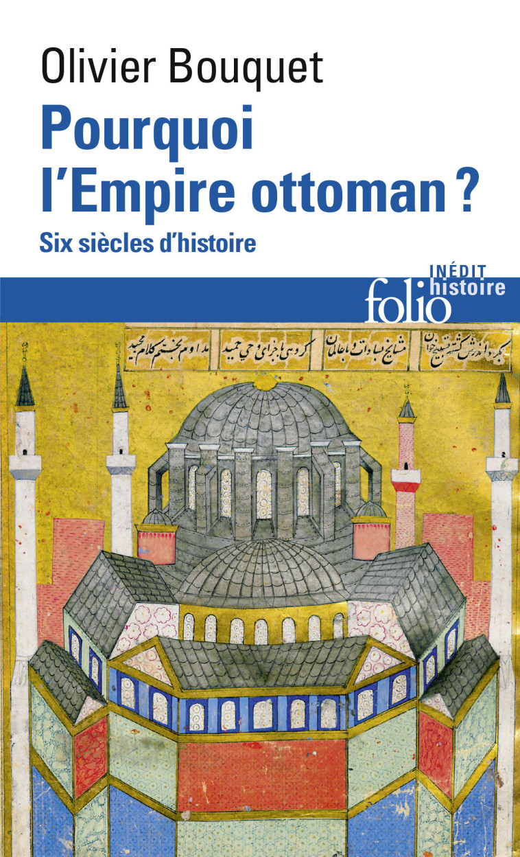 POURQUOI L'EMPIRE OTTOMAN ? - SIX SIECLES D'HISTOIRE - OLIVIER BOUQUET - FOLIO