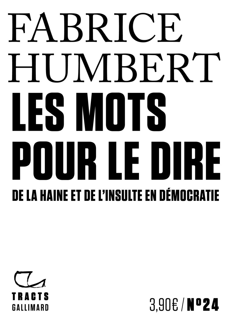 LES MOTS POUR LE DIRE - DE LA HAINE ET DE L 'INSULTE EN DEMOCRATIE - HUMBERT FABRICE - GALLIMARD