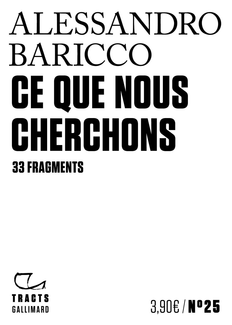 CE QUE NOUS CHERCHONS - 33 FRAGMENTS - BARICCO ALESSANDRO - GALLIMARD