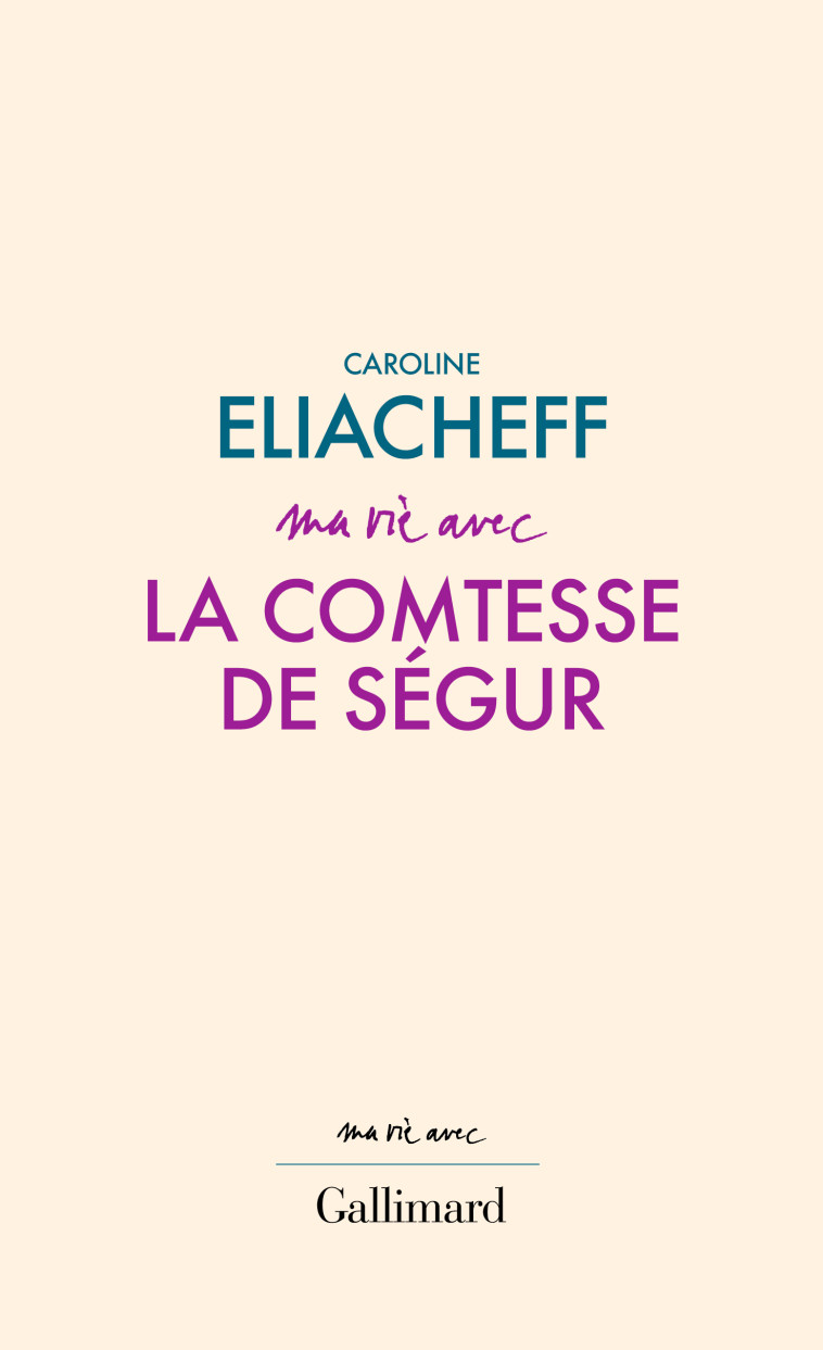 MA VIE AVEC LA COMTESSE DE SEGUR - ELIACHEFF CAROLINE - GALLIMARD