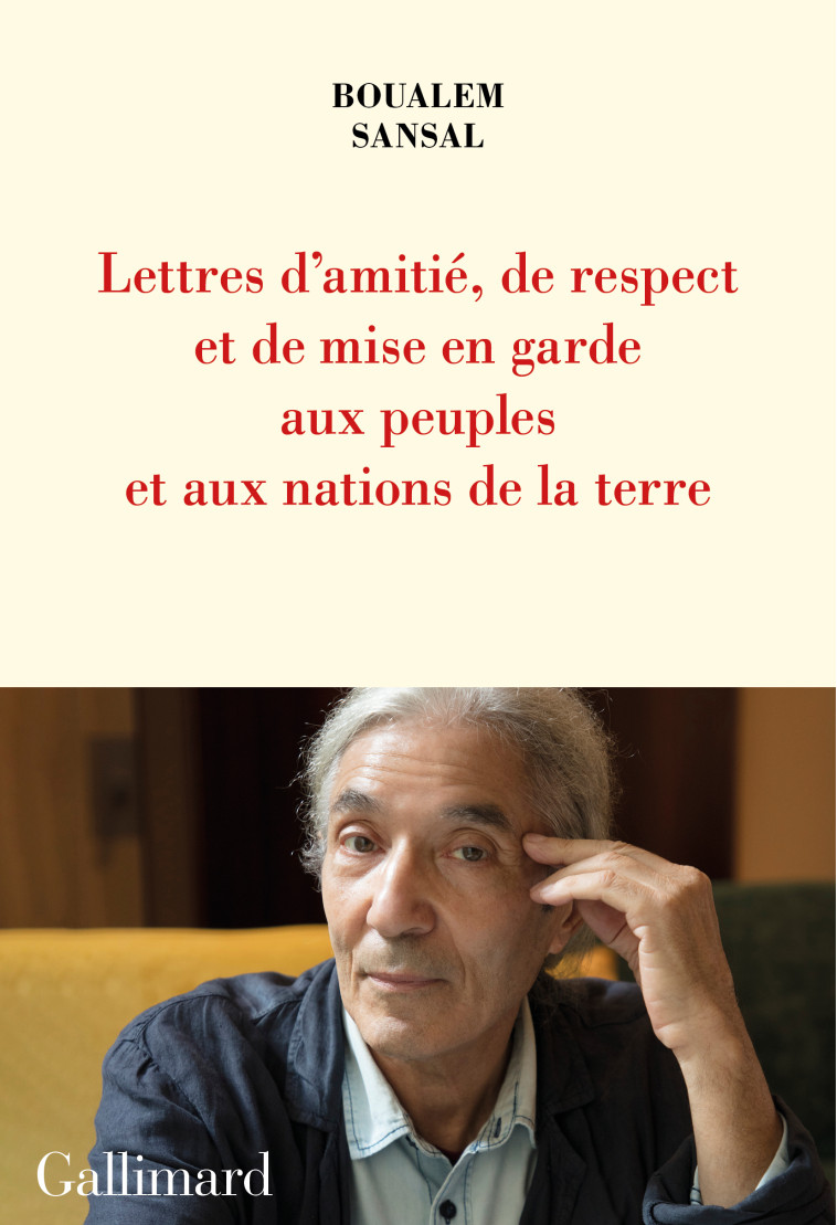 LETTRE D'AMITIE, DE RESPECT ET DE MISE EN G ARDE AUX PEUPLES ET AUX NATIONS DE LA TERRE - SANSAL BOUALEM - GALLIMARD