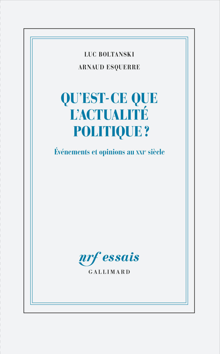 QU'EST-CE QUE L'ACTUALITE POLITIQUE - BOLTANSKI/ESQUERRE - GALLIMARD