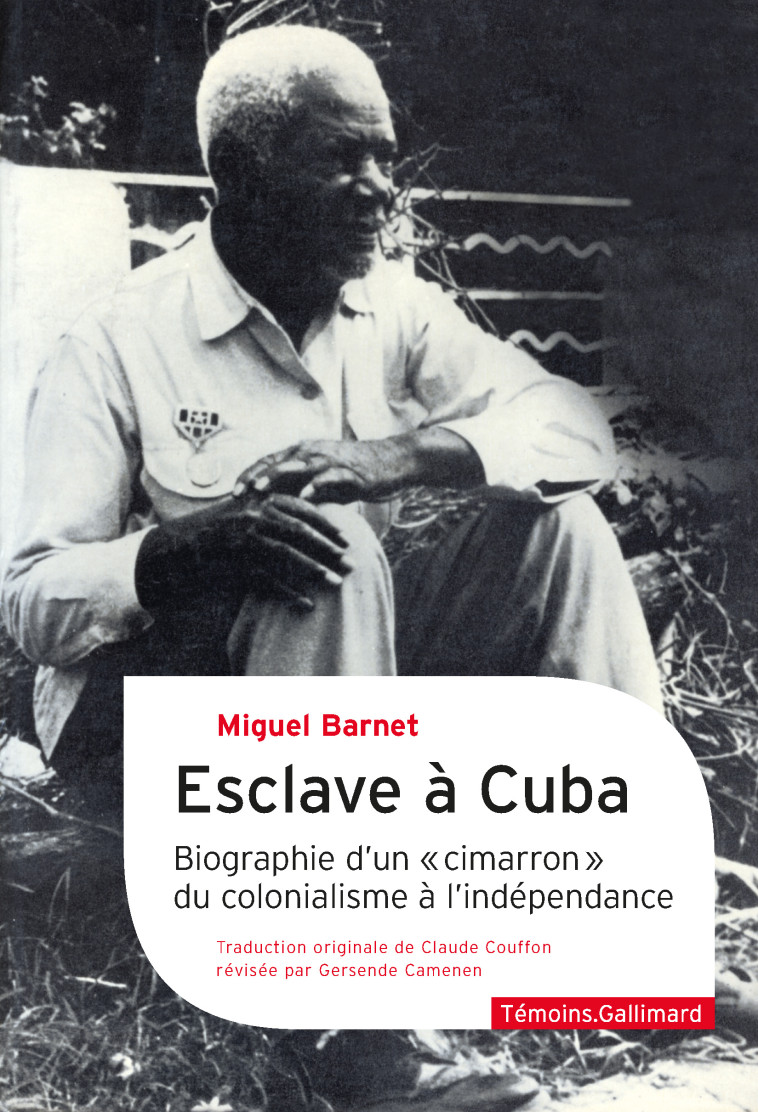 ESCLAVE A CUBA - BIOGRAPHIE D'UN CIMARRON , DU COLONIALISME A L'INDEPENDANCE - BARNET MIGUEL - GALLIMARD