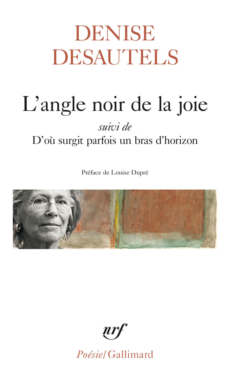 L'ANGLE NOIR DE LA JOIE SUIVI DE D'OU SURGIT PARFOIS UN BRAS D'HORIZON - DENISE DESAUTELS - GALLIMARD