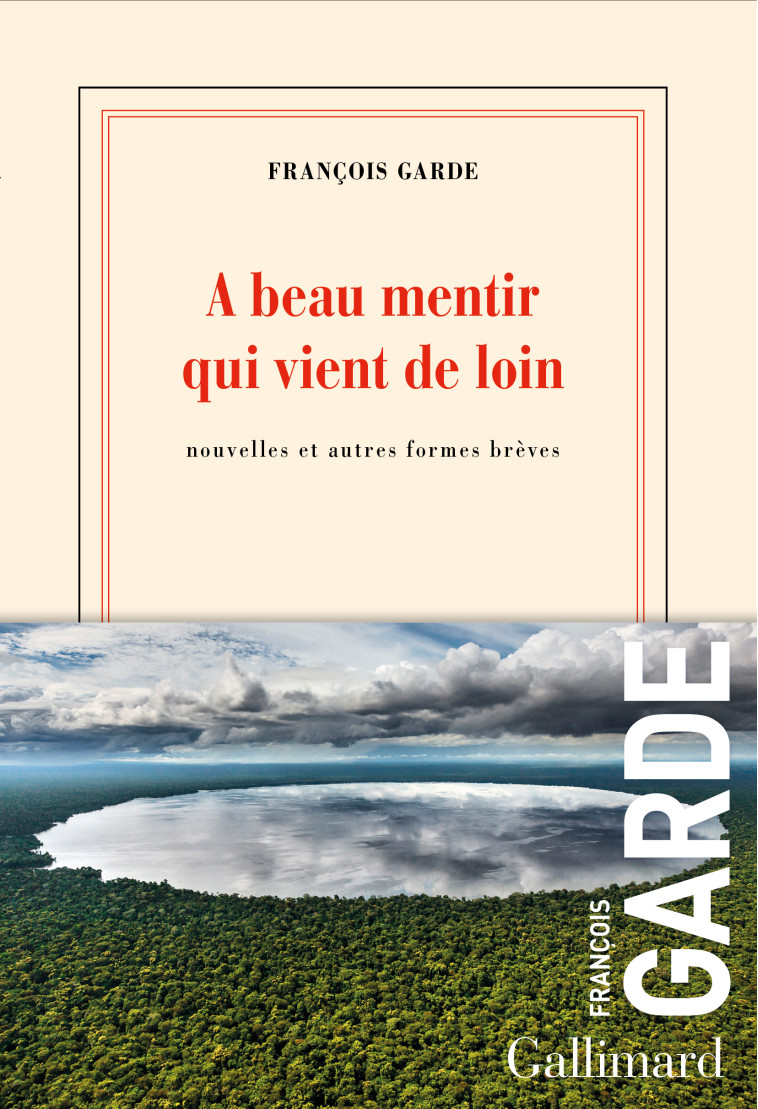 A BEAU MENTIR QUI VIENT DE LOIN - FRANCOIS GARDE - GALLIMARD