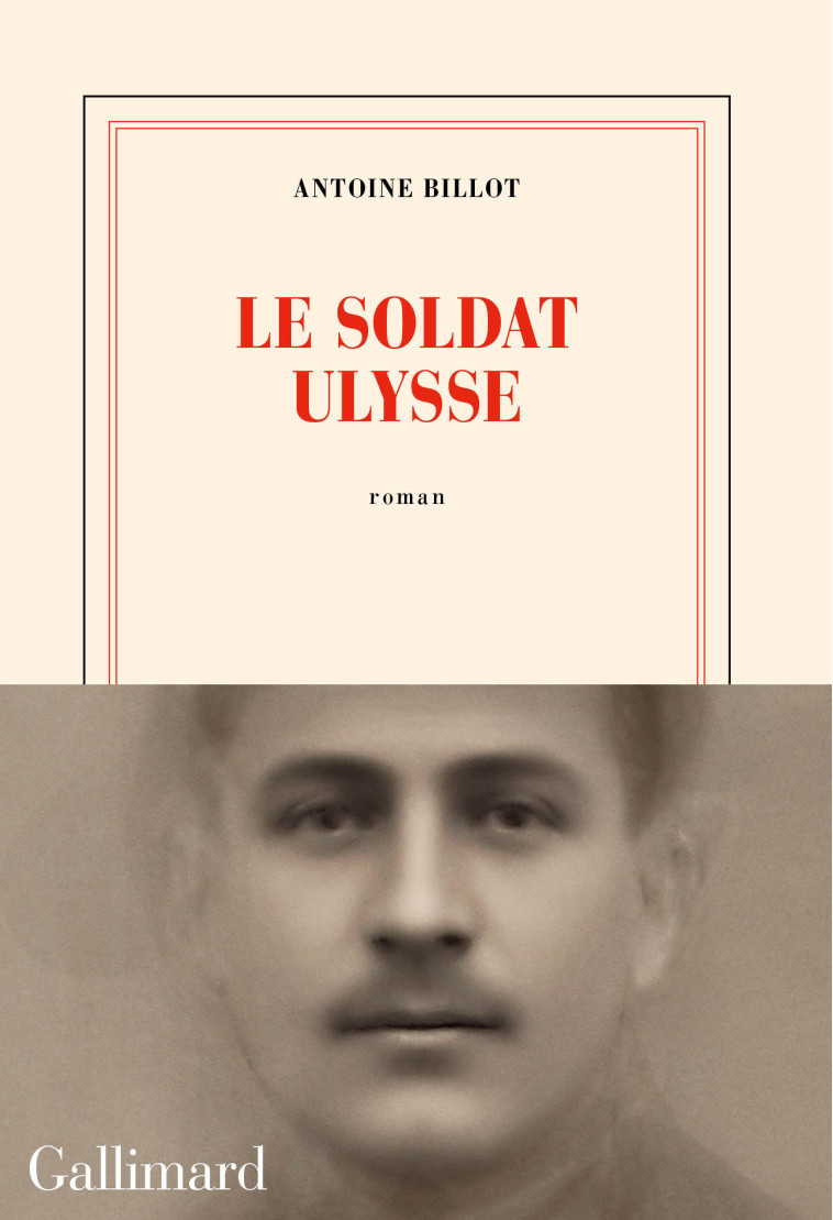 LE SOLDAT ULYSSE - ANTOINE BILLOT - GALLIMARD