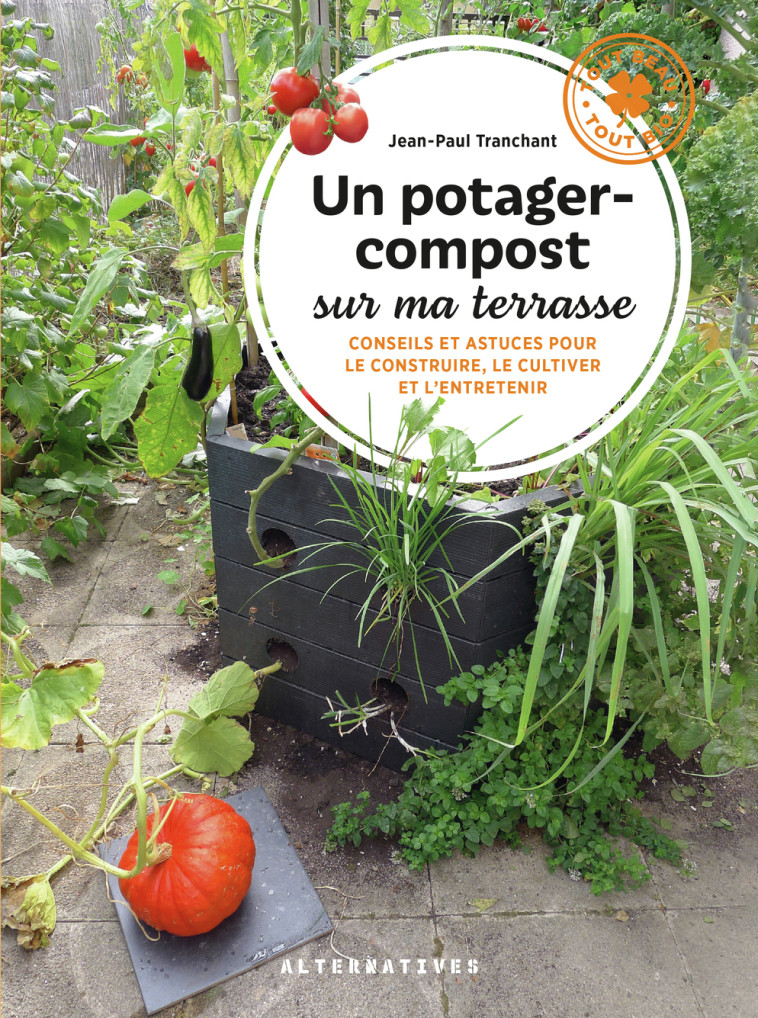 UN POTAGER-COMPOST SUR MA TERRASSE - PAUL TRANCHANT - ALTERNATIVES