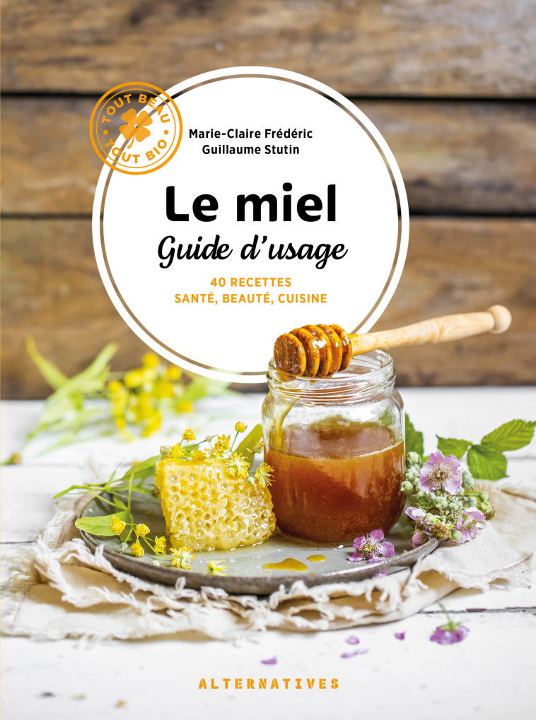 LE MIEL - GUIDE D'USAGE - MARIE-CLAIRE FREDERI - ALTERNATIVES