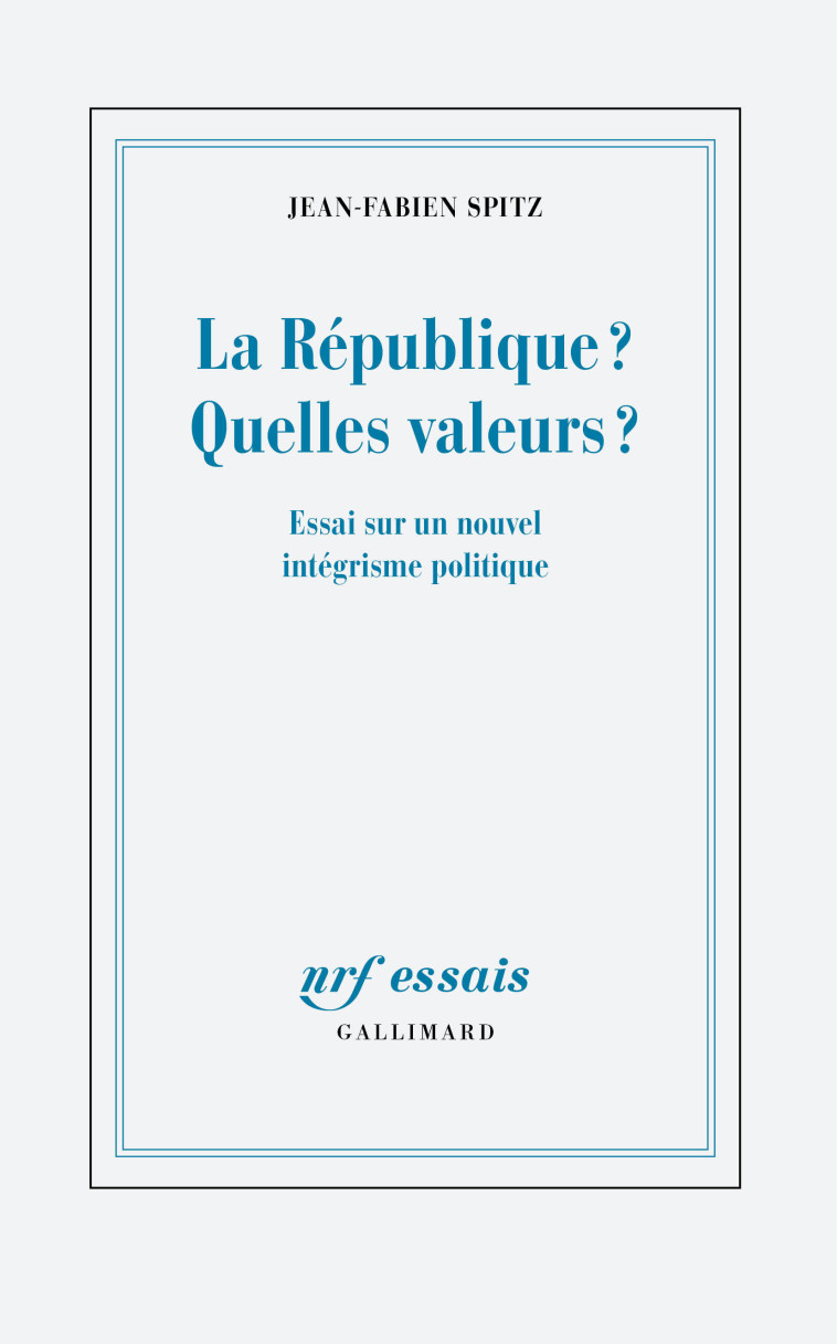 LA REPUBLIQUE ? QUELLES VALEURS ? - JEAN-FABIEN SPITZ - GALLIMARD