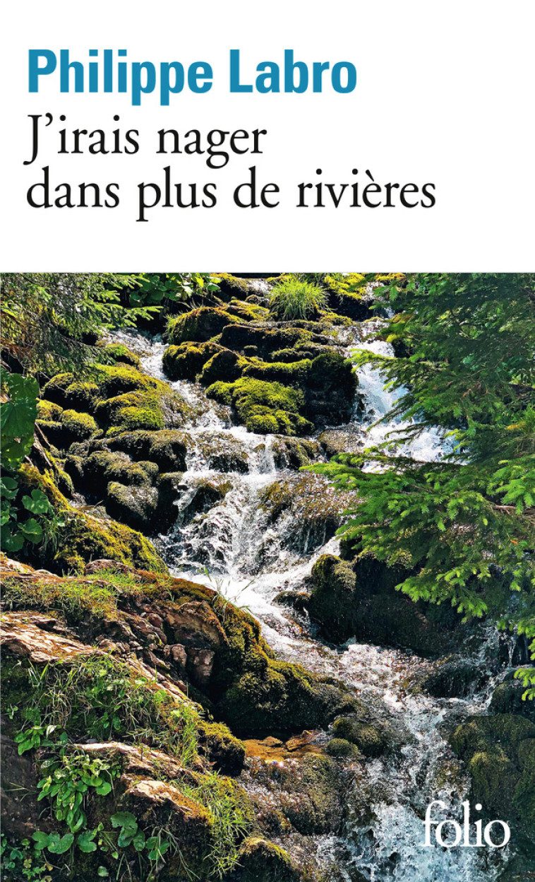 J'IRAIS NAGER DANS PLUS DE RIVIERES - PHILIPPE LABRO - FOLIO