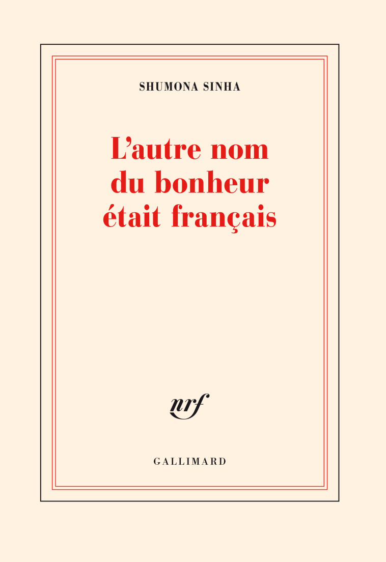 L'AUTRE NOM DU BONHEUR ETAIT FRANCAIS - SHUMONA SINHA - GALLIMARD