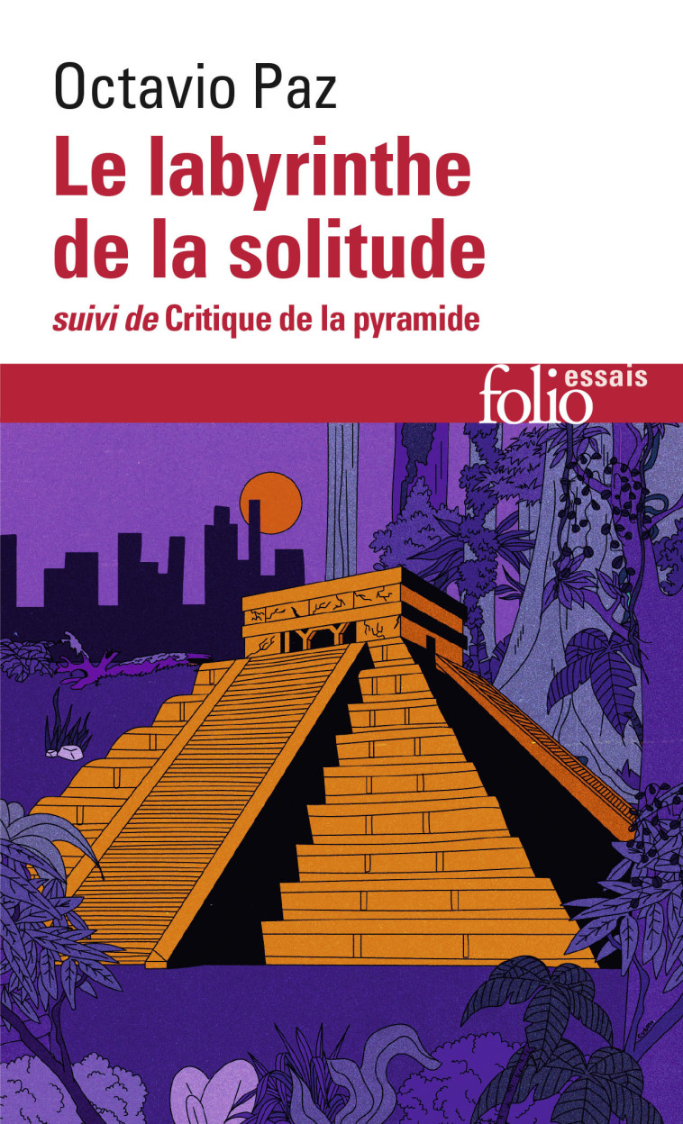 LE LABYRINTHE DE LA SOLITUDE / CRITIQUE DE LA PYRAMIDE - OCTAVIO PAZ - FOLIO