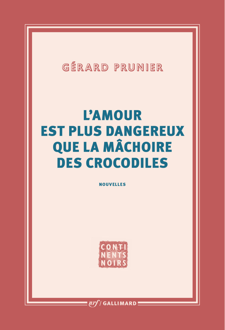 L'AMOUR EST PLUS DANGEREUX QUE LA MACHOIRE DES CROCODILES - PRUNIER GERARD - GALLIMARD