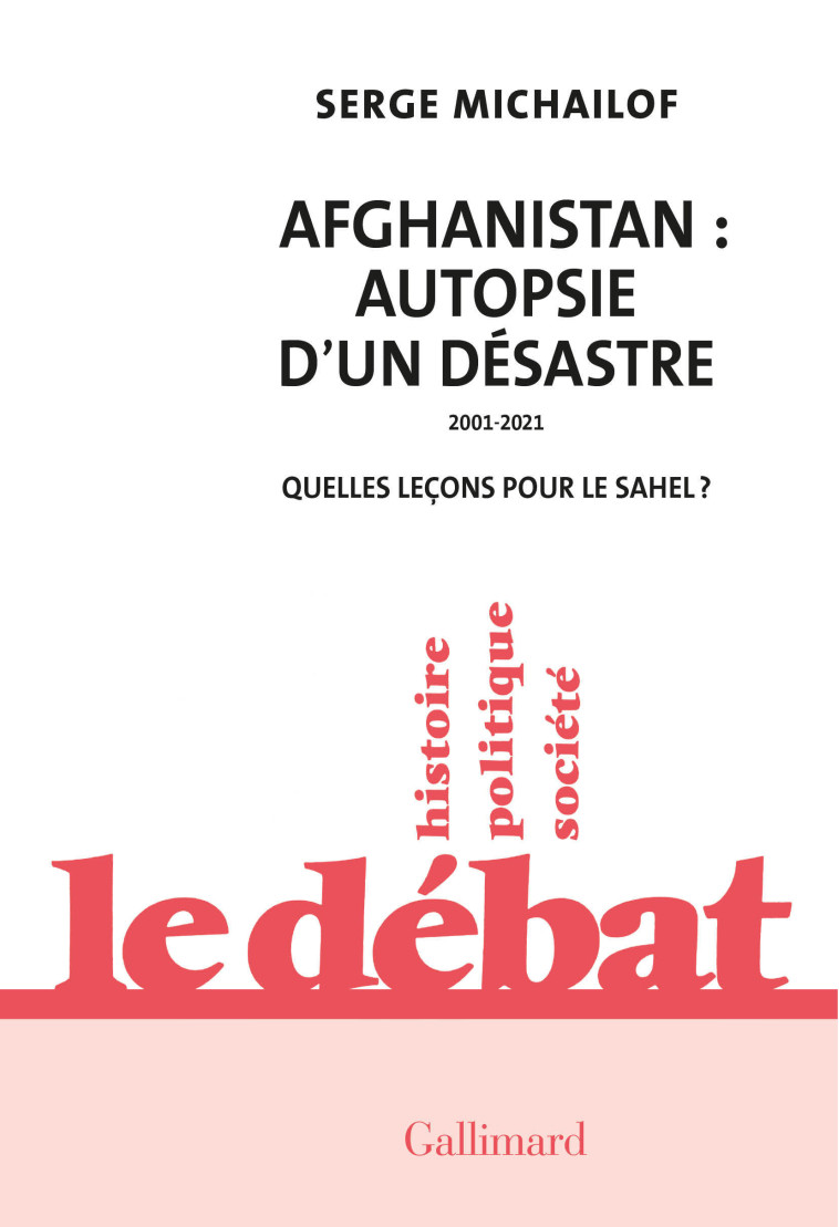 AFGHANISTAN : AUTOPSIE D'UN DESASTRE - SERGE MICHAILOF - GALLIMARD