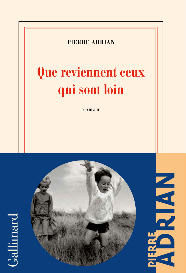 QUE REVIENNENT CEUX QUI SONT LOIN - PIERRE ADRIAN - GALLIMARD