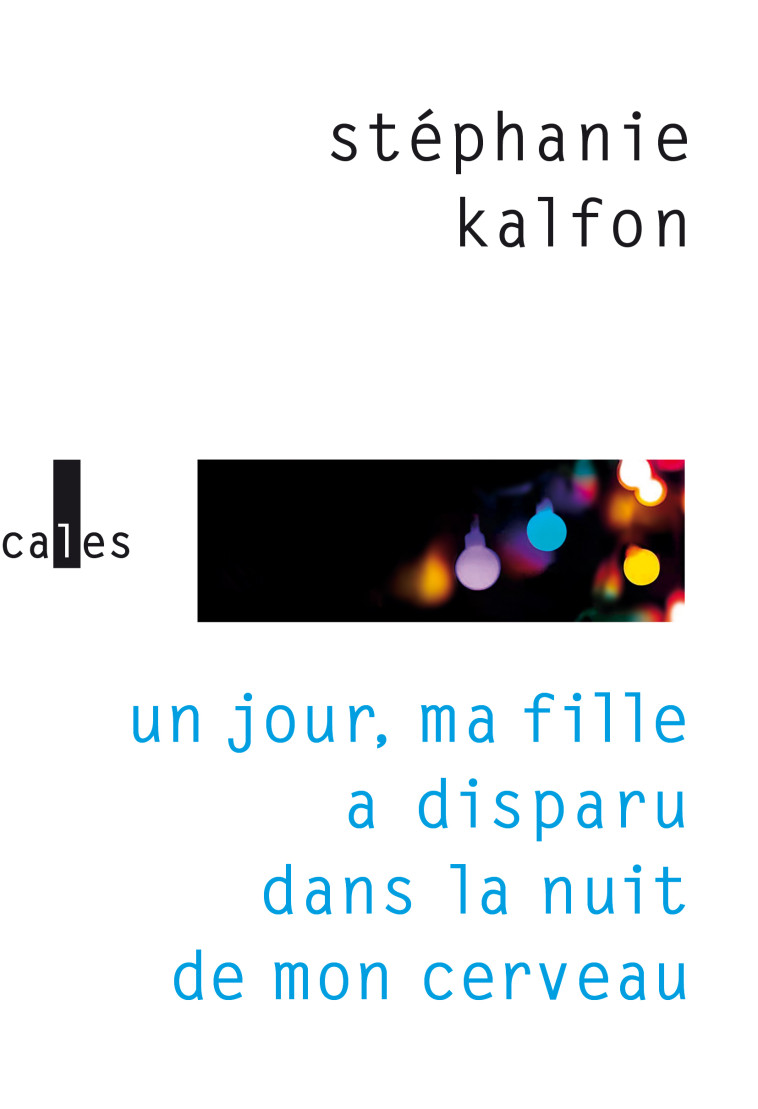 UN JOUR MA FILLE A DISPARU DANS LA NUIT DE MON CERVEAU (TP) - KALFON STEPHANIE - VERTICALES