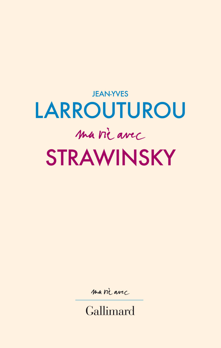 MA VIE AVEC STRAVINSKY - JEAN-YVES LARROUTURO - GALLIMARD