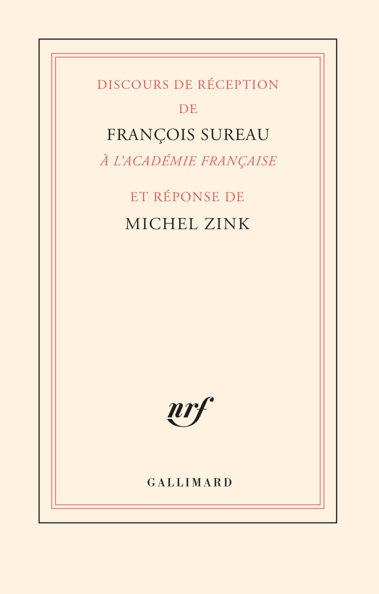 DISCOURS DE RECEPTION DE FRANCOIS SUREAU A L'ACADEMIE FRANCAISE ET REPONSE DE MI - SUREAU/ZINK - GALLIMARD