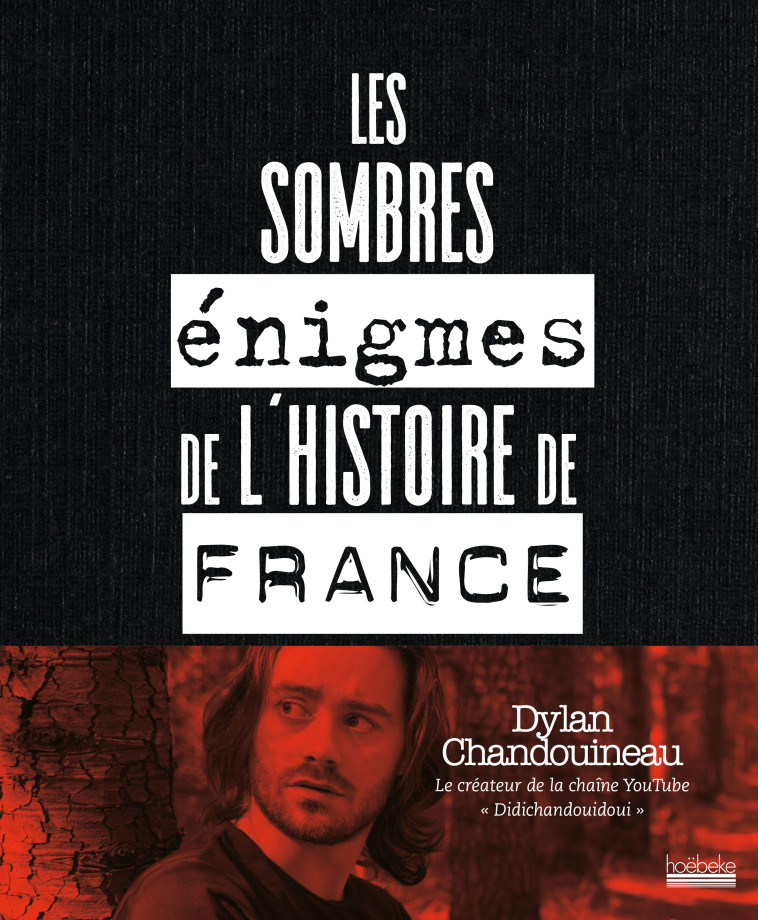 LES SOMBRES ENIGMES DE L'HISTOIRE DE FRANCE - DYLAN CHANDOUINEAU - HOEBEKE