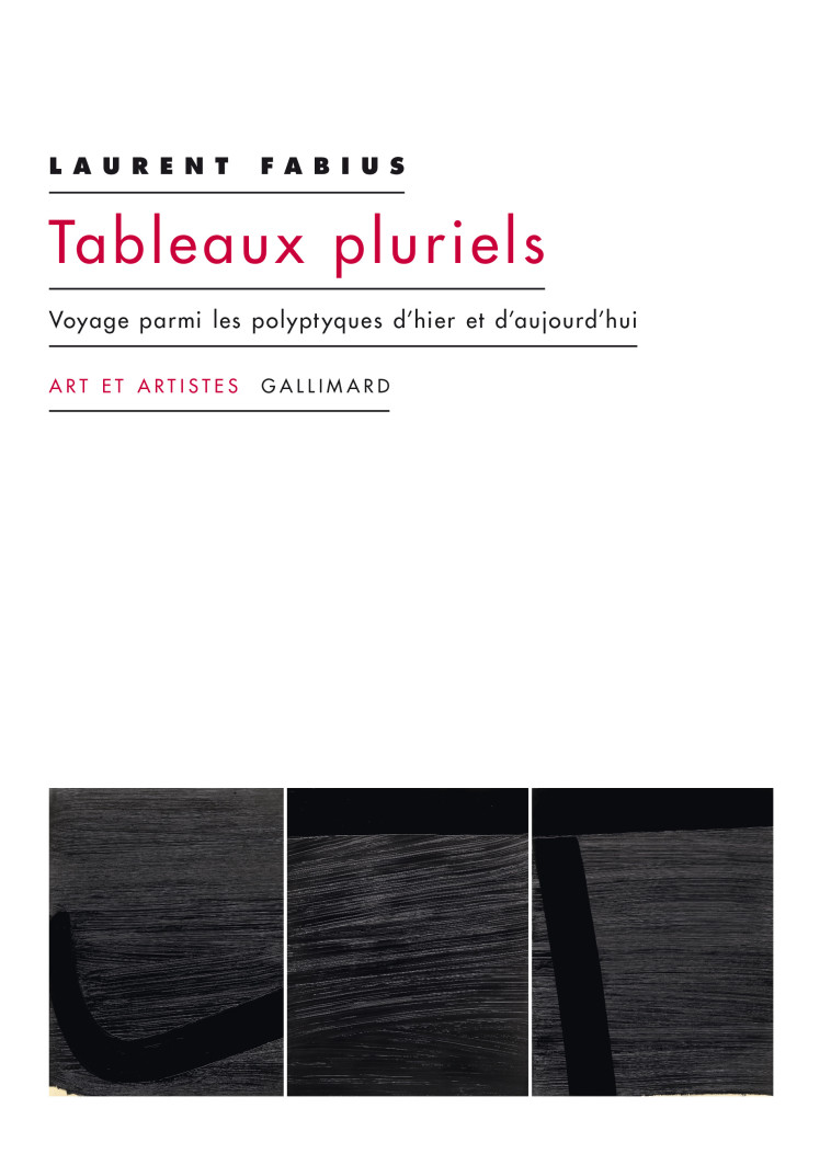 TABLEAUX PLURIELS - VOYAGE PARMI LES POLYPTYQUES D'HIER ET D'AUJOURD'HUI - LAURENT FABIUS - GALLIMARD