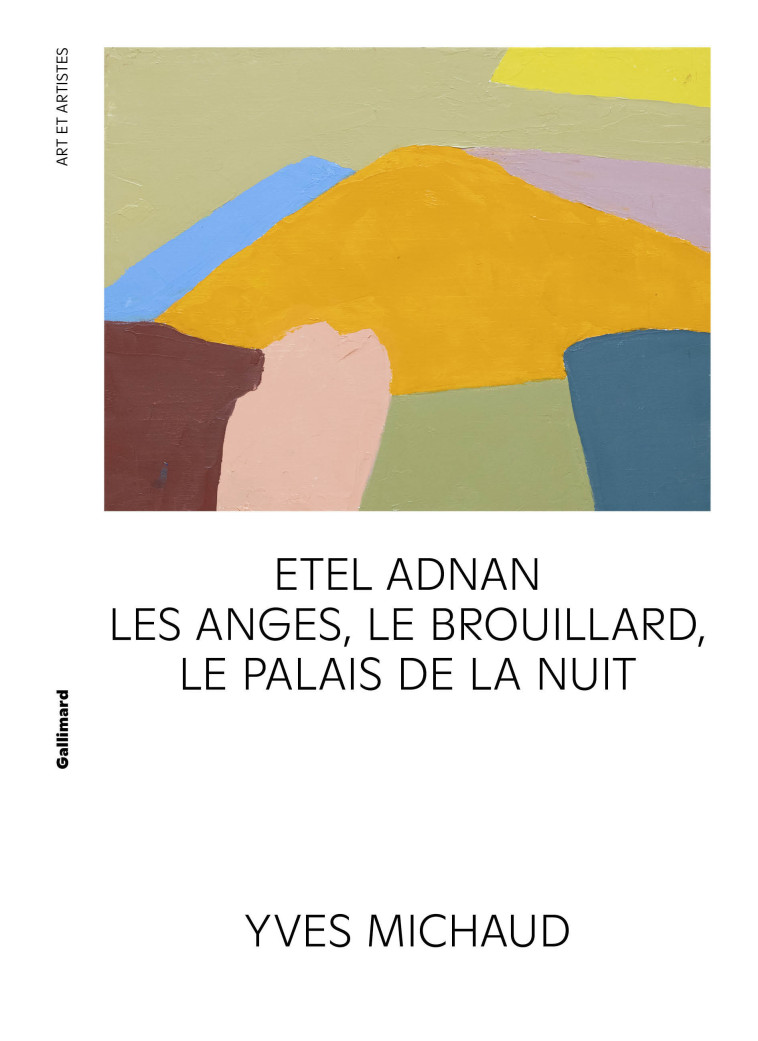 ETEL ADNAN - LES ANGES, LE BROUILLARD, LE PALAIS DE LA NUIT - MICHAUD YVES - GALLIMARD