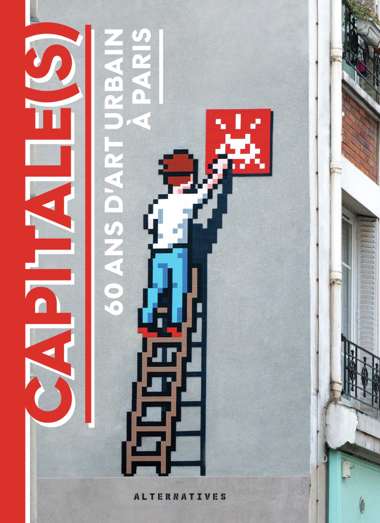 CAPITALE(S) - 40 ANS D'ART URBAIN A PARIS - COLLECTIFS GALLIMARD - ALTERNATIVES