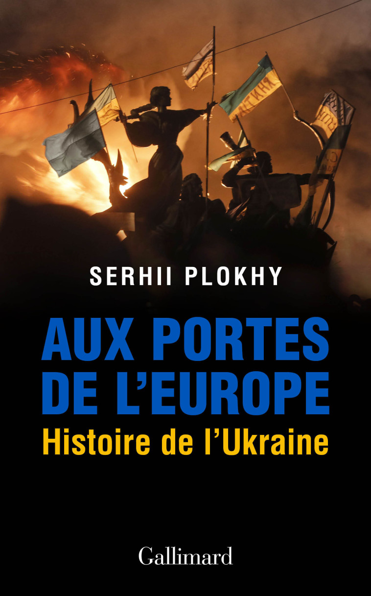 LES PORTES DE L'EUROPE - UNE HISTOIRE DE L'UKRAINE - PLOKHY SERHII - GALLIMARD