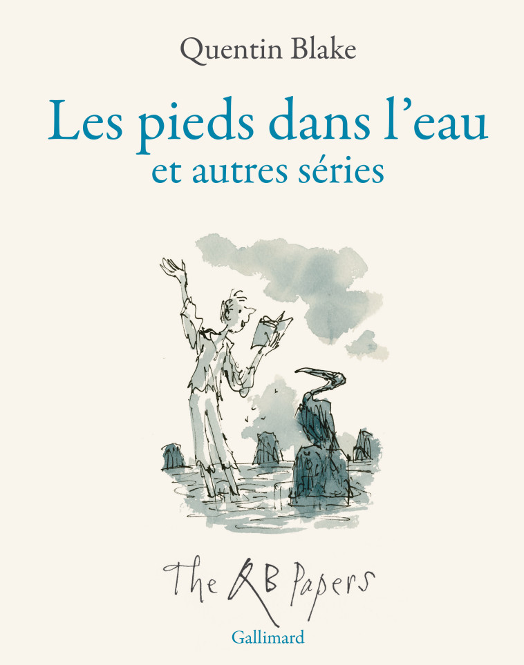 LES PIEDS DANS L'EAU ET AUTRES SERIES - QB PAPERS - QUENTIN BLAKE - GALLIMARD