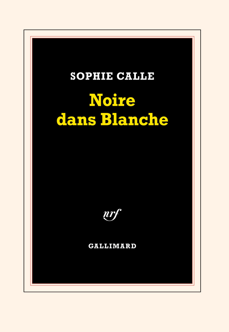 NOIRE DANS BLANCHE - SOPHIE CALLE - GALLIMARD