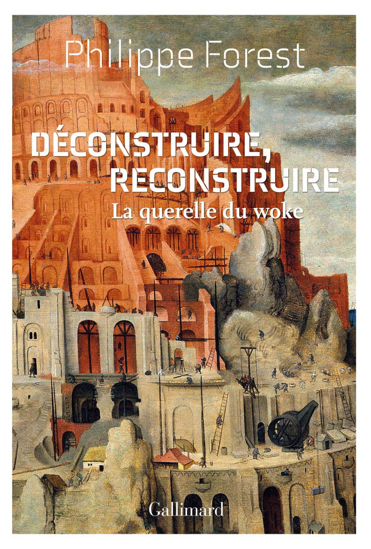 DECONSTRUIRE, RECONSTRUIRE - LA QUERELLE DU WOKE - FOREST PHILIPPE - GALLIMARD