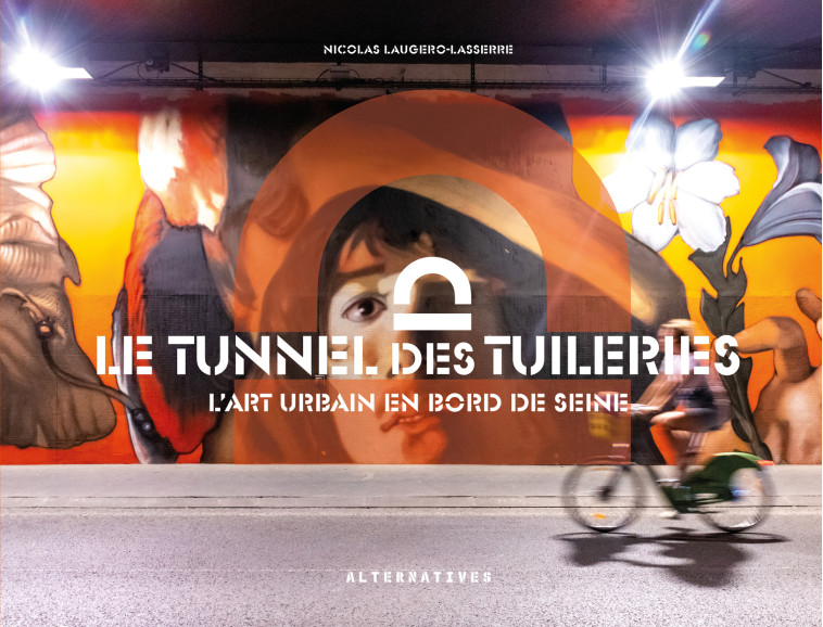 LE TUNNEL DES TUILERIES - COLLECTIF - ALTERNATIVES