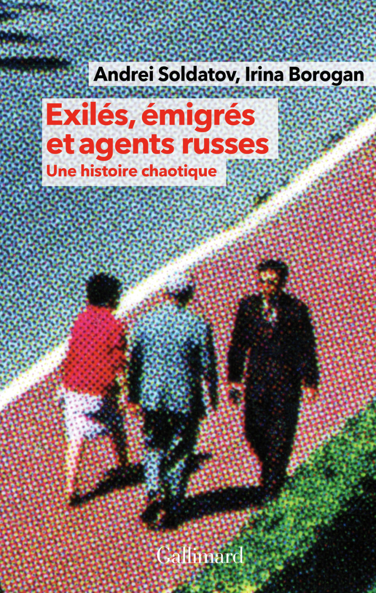 EXILES EMIGRES ET AGENTS RUSSES - SOLDATOV/BOROGAN - GALLIMARD