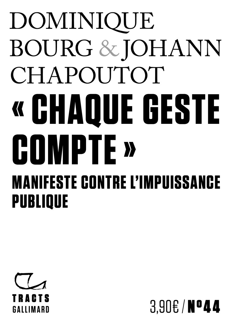 CHAQUE GESTE COMPTE - MANIFESTE CONTRE L'IMPUISSANCE PUBLIQUE - BOURG/CHAPOUTOT - GALLIMARD