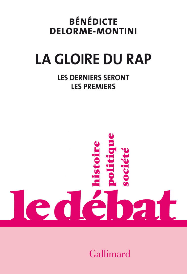 LA GLOIRE DU RAP - LES PREMIERS SERONT LES DERNIERS - DELORME-MONTINI B. - GALLIMARD