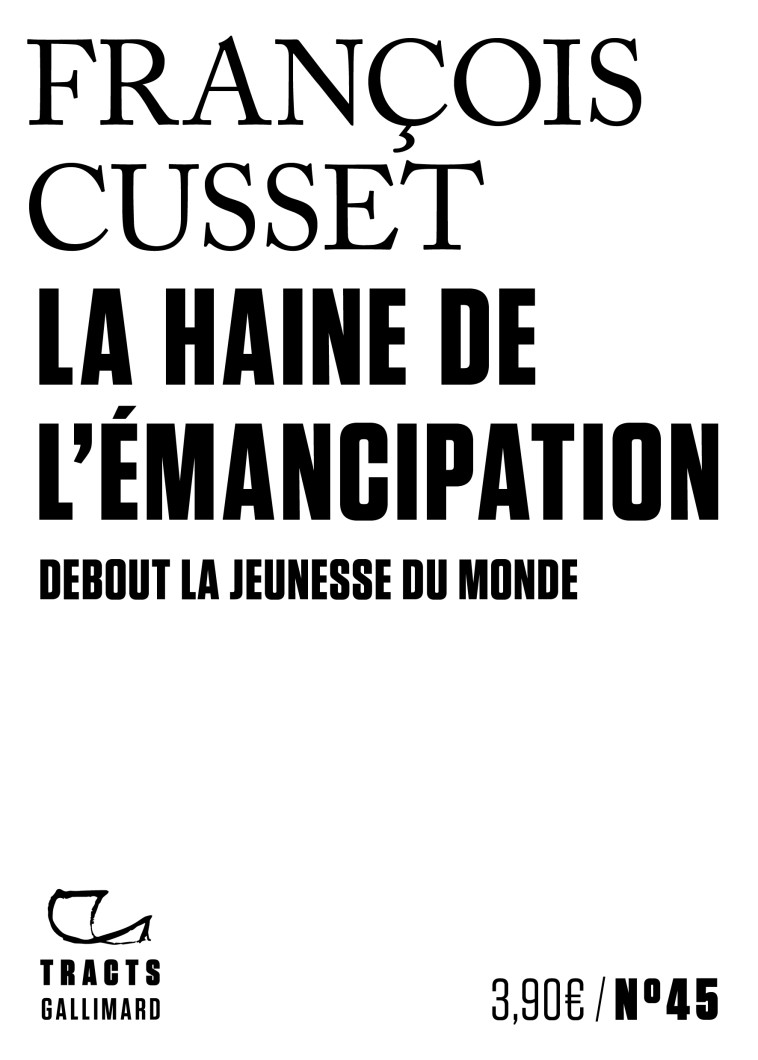 LA HAINE DE L'EMANCIPATION - DEBOUT LA JEUNESSE DU MONDE - CUSSET FRANCOIS - GALLIMARD