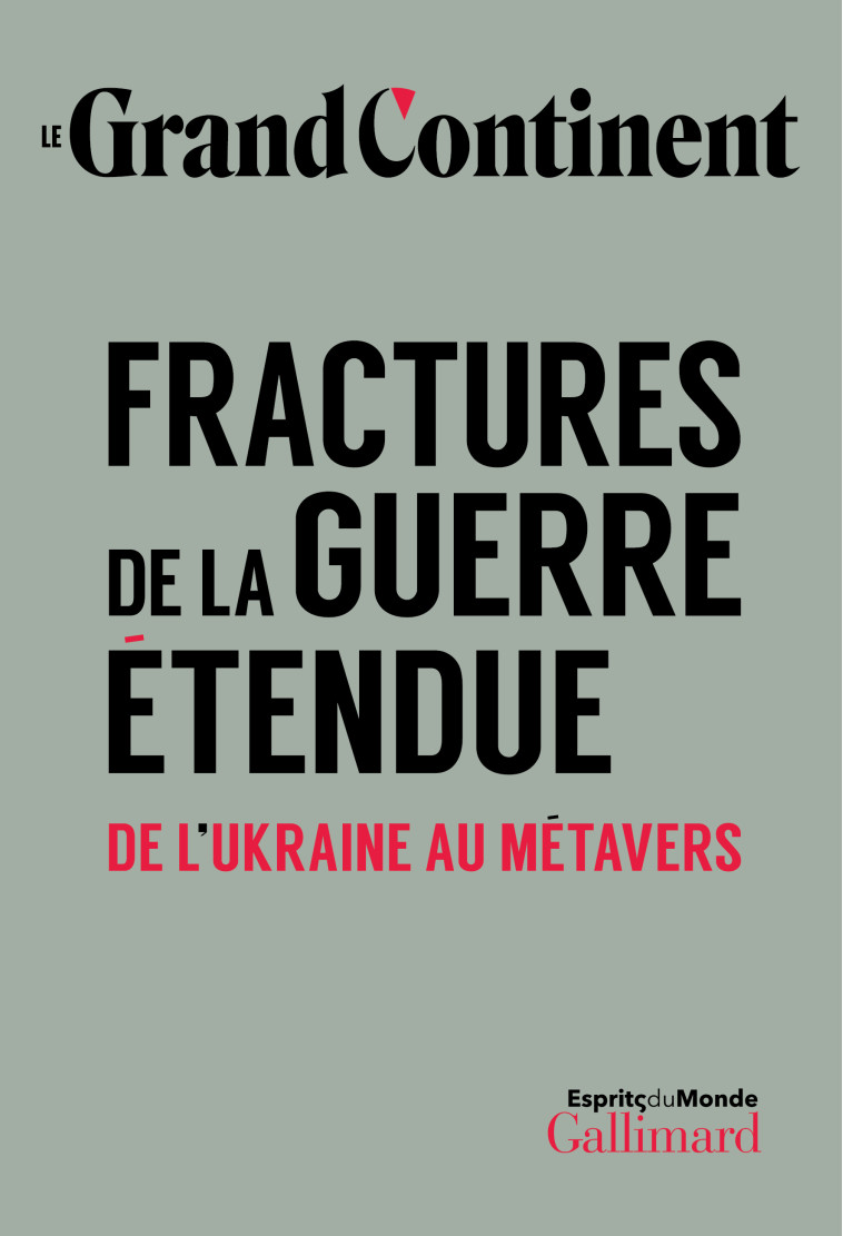 FRACTURES DE LA GUERRE ETENDUE - DE L'UKRAINE AU METAVERS - LE GRAND CONTINENT - GALLIMARD