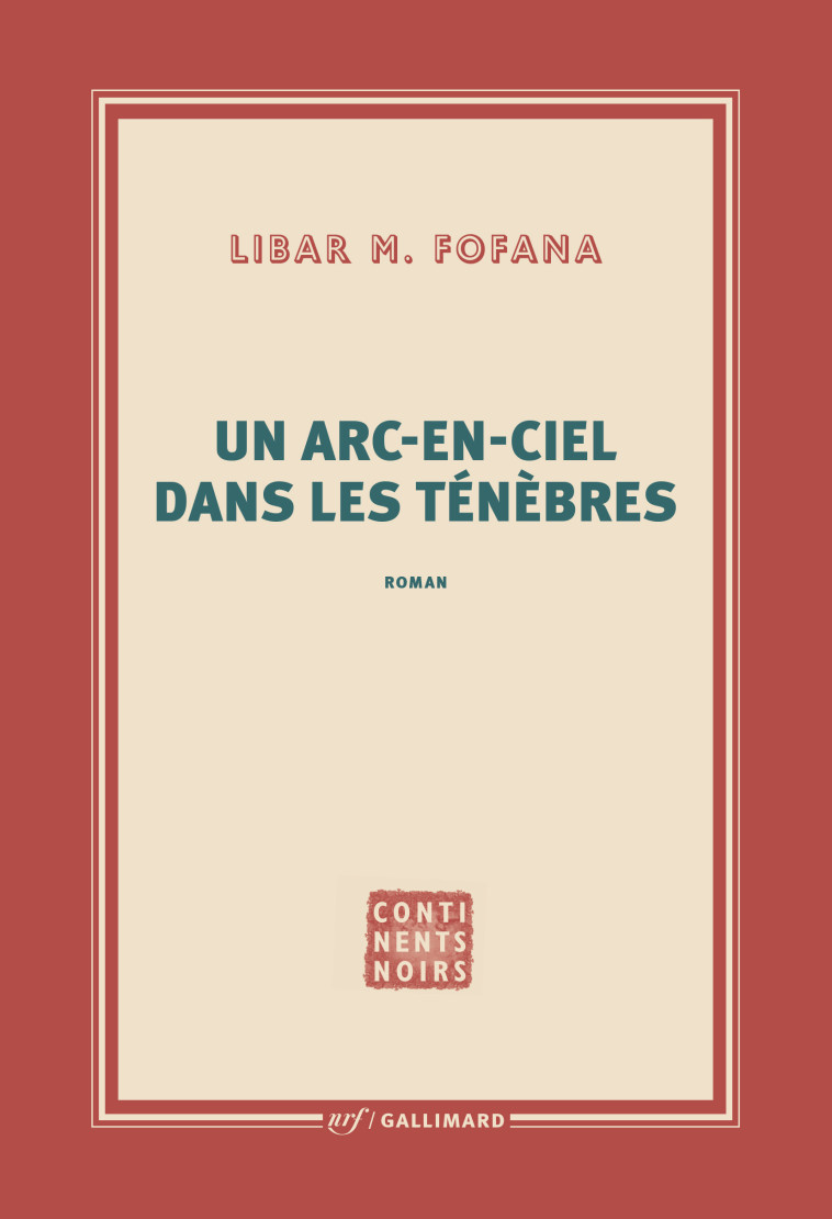 UN ARC-EN-CIEL DANS LES TENEBRES - LIBAR M. FOFANA - GALLIMARD