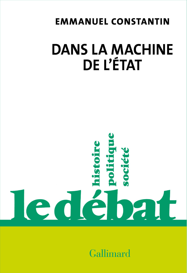 DANS LA MACHINE DE L'ETAT - EMMANUEL CONSTANTIN - GALLIMARD