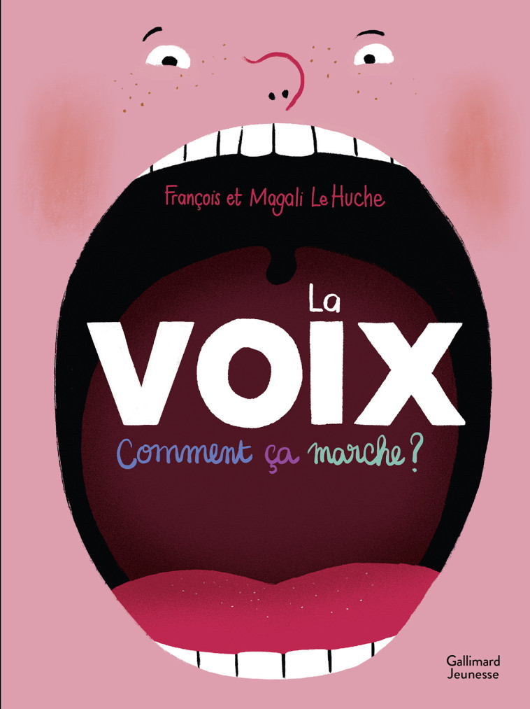 LA VOIX. COMMENT CA MARCHE ? - LE HUCHE - GALLIMARD JEUNE