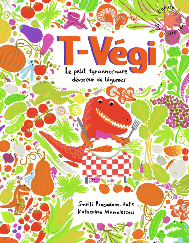 T-VEGI - LE PETIT TYRANNOSAURE DEVOREUR DE LEGUMES - PRASADAM-HALLS - GALLIMARD JEUNE