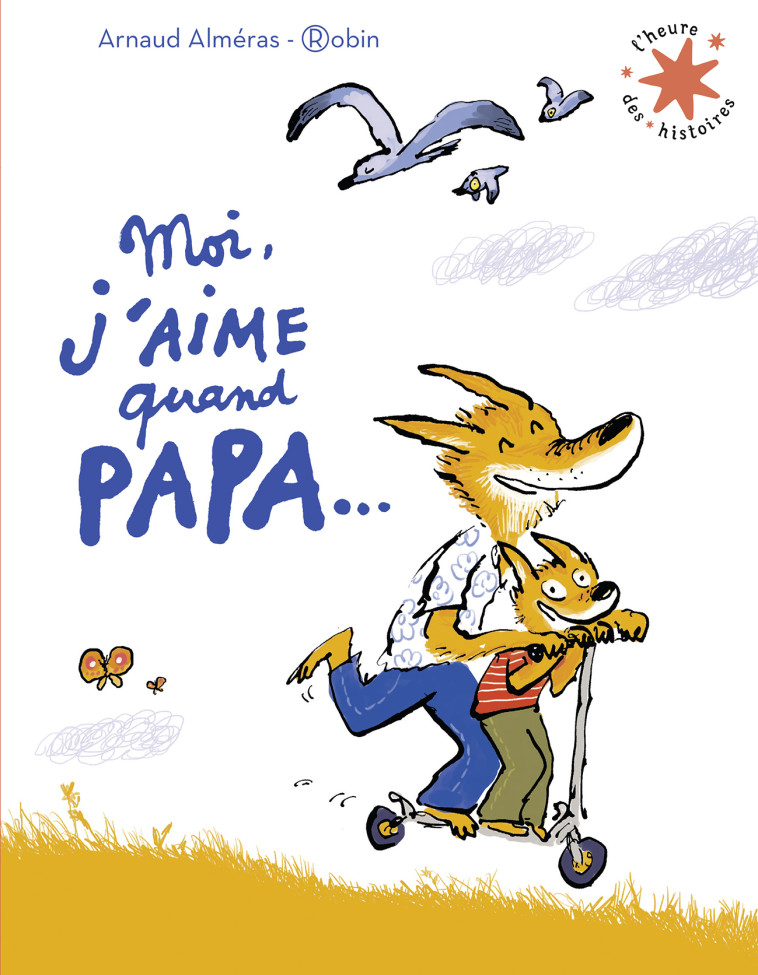 MOI J'AIME QUAND PAPA... - ALMERAS ARNAUD - GALLIMARD JEUNE