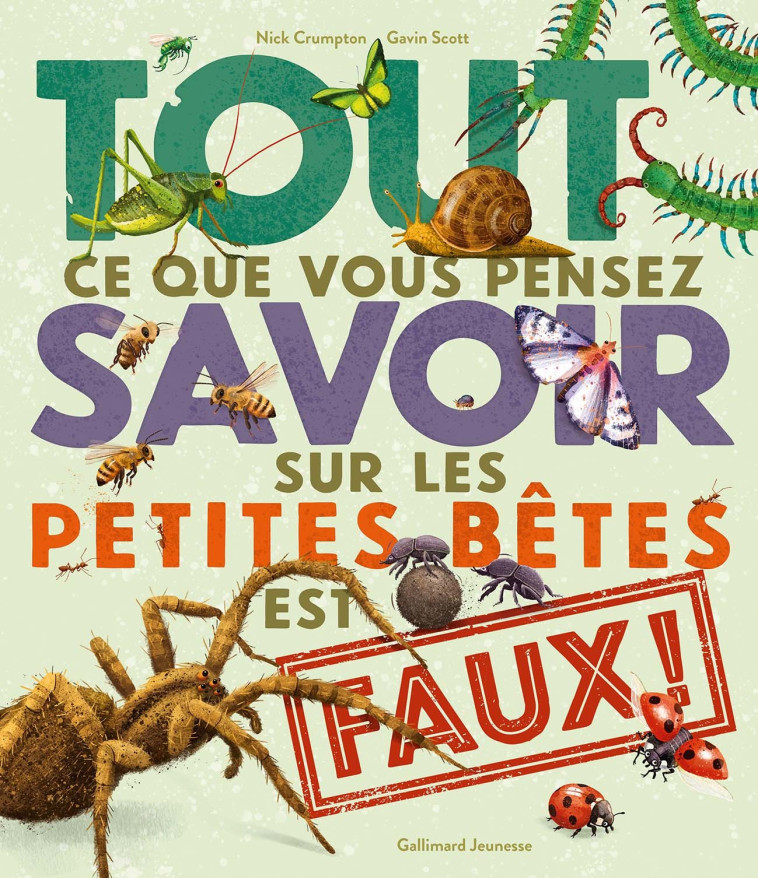 TOUT CE QUE VOUS PENSEZ SAVOIR SUR LES PETITES BETES EST FAUX ! - NICK CRUMPTON - GALLIMARD JEUNE