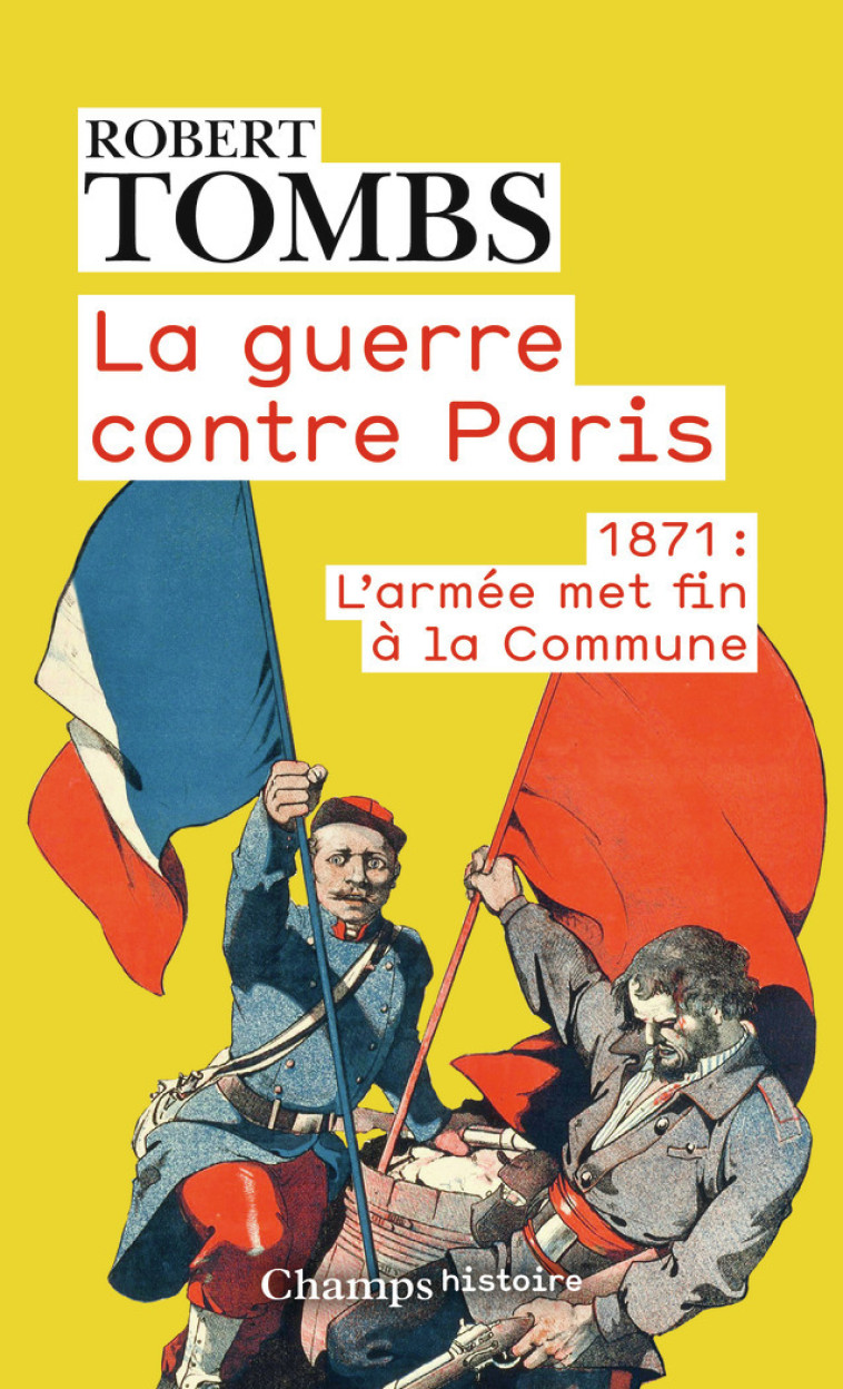 LA GUERRE CONTRE PARIS - 1871 : L'ARMEE MET FIN A LA COMMUNE - TOMBS ROBERT P. - FLAMMARION