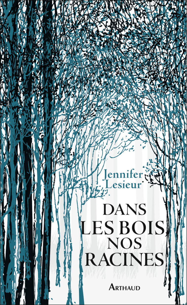 DANS LES BOIS, NOS RACINES - LESIEUR JENNIFER - ARTHAUD