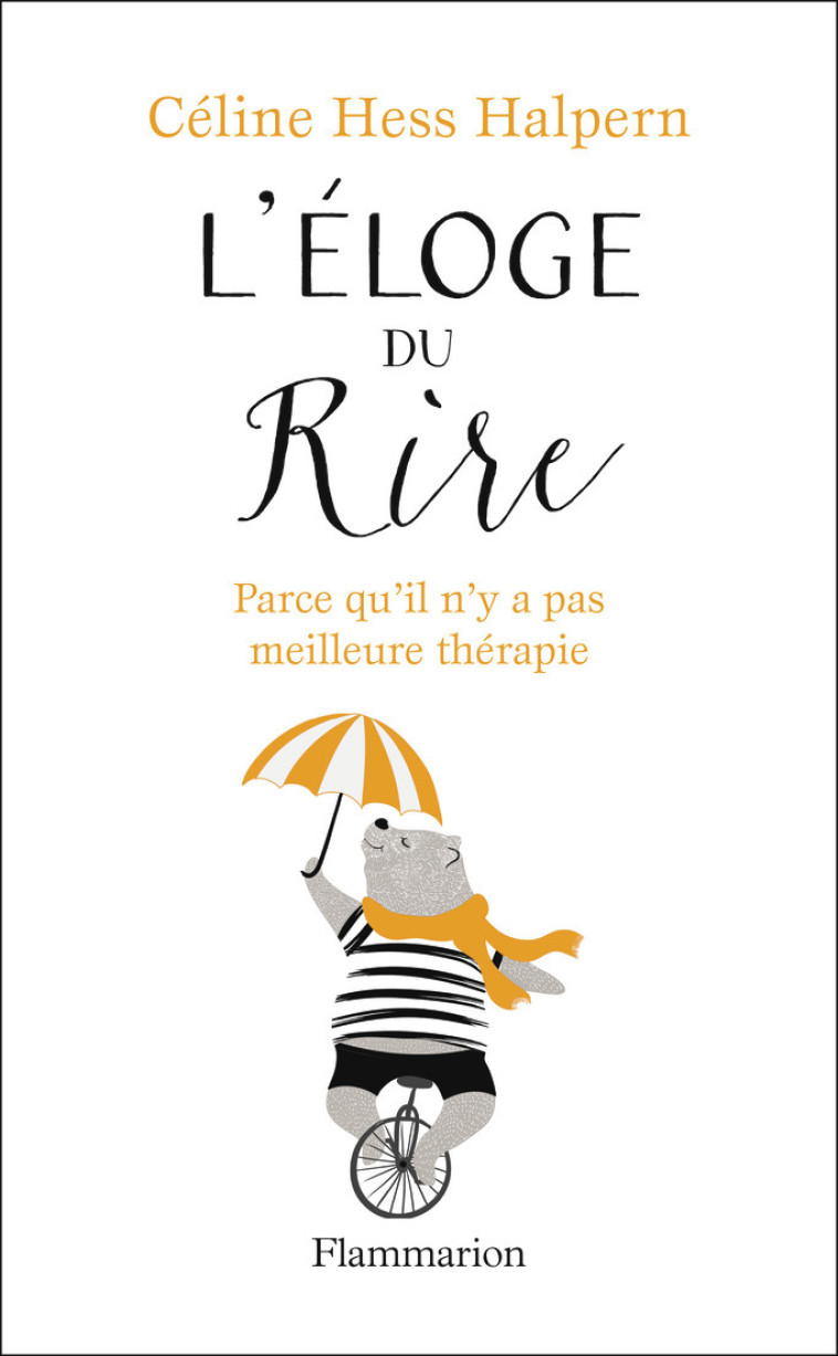 L'ELOGE DU RIRE - PARCE QU'IL N'Y A PAS MEI LLEURE THERAPIE - HESS HALPERN CELINE - FLAMMARION