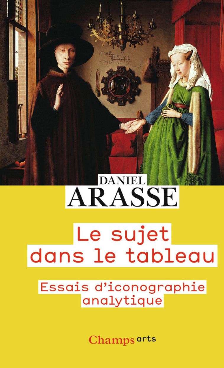 LE SUJET DANS LE TABLEAU - ESSAIS D'ICONOGR APHIE ANALYTIQUE - ARASSE DANIEL - FLAMMARION