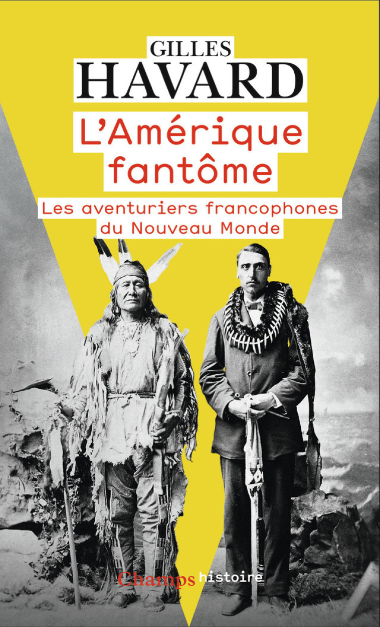 L'AMERIQUE FANTOME - LES AVENTURIERS FRANCO PHONES DU NOUVEAU MONDE - HAVARD GILLES - FLAMMARION