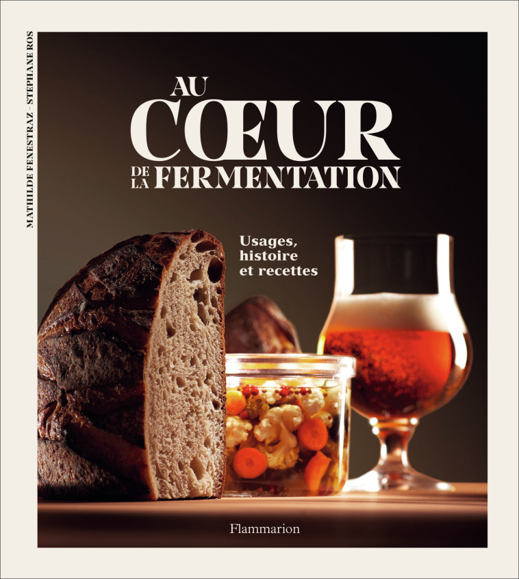 AU COEUR DE LA FERMENTATION - HISTOIRE, USAGES ET RECETTES - MATHILDE FENESTRAZ - FLAMMARION