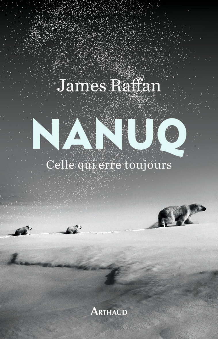 NANUQ, CELLE QUI ERRE TOUJOURS - RAFFAN JAMES - ARTHAUD