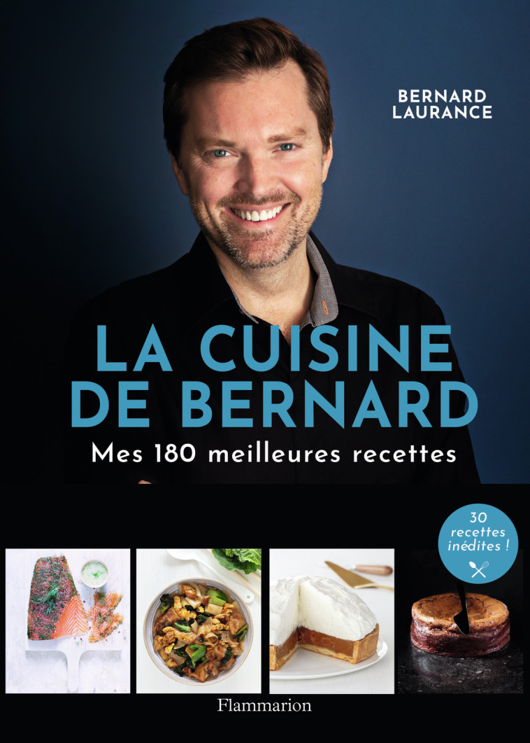 LA CUISINE DE BERNARD - MES 150 MEILLEURES RECETTES - LAURANCE BERNARD - FLAMMARION